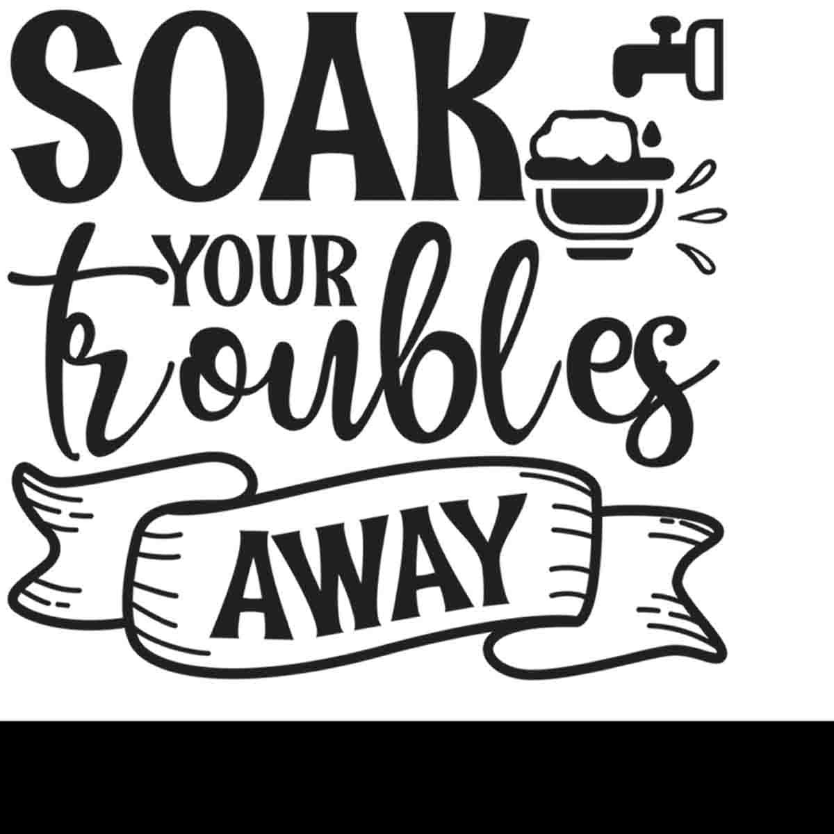 Soak Your Troubles Away - Funny Bathroom Quote Wallpaper Bathroom Mural